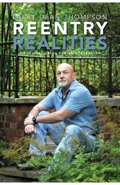 Reentry Realities: A Survival Guide for Reintegration - Larry Dean Thompson