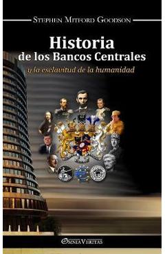 Historia de los bancos centrales: y la esclavitud de la humanidad - Stephen Mitford Goodson