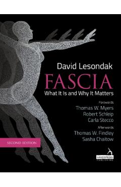 Fascia - What It Is, and Why It Matters, Second Edition - David Lesondak