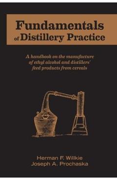 Fundamentals of Distillery Practice - Herman F. Willkie