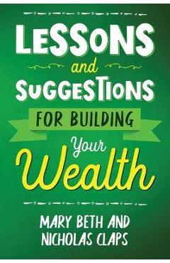 Lessons and Suggestions for Building Your Wealth - Nicholas Claps