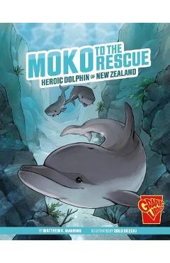 Moko to the Rescue: Heroic Dolphin of New Zealand - Matthew K. Manning