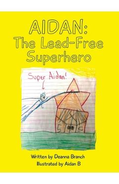 Aidan: The Lead-Free Superhero - Deanna Branch