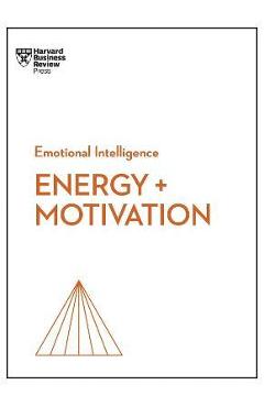Energy + Motivation (HBR Emotional Intelligence Series) - Harvard Business Review