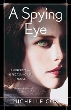 A Spying Eye: A Henrietta and Inspector Howard Novel - Michelle Cox