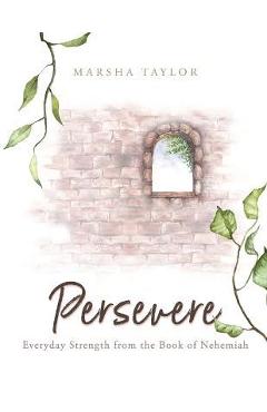 Persevere: Everyday Strength from the Book of Nehemiah - Marsha Taylor