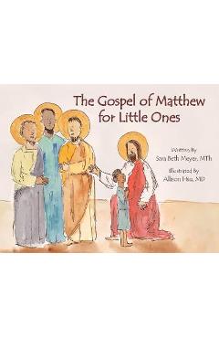 The Gospel of Matthew for Little Ones - Sara Beth Meyer