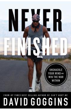 Never Finished: Unshackle Your Mind and Win the War Within - David Goggins
