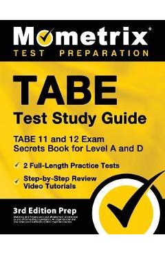 TABE Test Study Guide - TABE 11 and 12 Secrets Book for Level A and D, 2 Full-Length Practice Exams, Step-by-Step Review Video Tutorials: [3rd Edition - Matthew Bowling