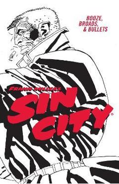 Frank Miller\'s Sin City Volume 6: Booze, Broads, & Bullets (Fourth Edition) - Frank Miller
