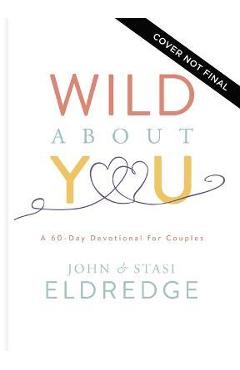 Wild about You: A 60-Day Devotional for Couples - John Eldredge