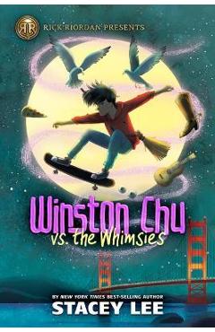 Rick Riordan Presents Winston Chu vs. the Whimsies - Stacey Lee