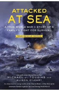 Attacked at Sea: A True World War II Story of a Family's Fight for Survival