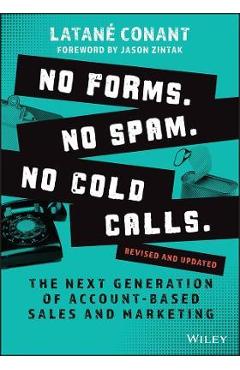 No Forms. No Spam. No Cold Calls.: The Next Generation of Account-Based Sales and Marketing - Conant