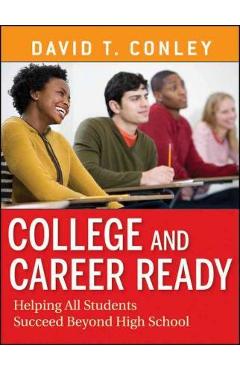 College and Career Ready: Helping All Students Succeed Beyond High School - David T. Conley