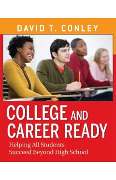 College and Career Ready: Helping All Students Succeed Beyond High School - David T. Conley