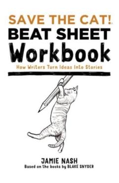 Save the Cat!(r) Beat Sheet Workbook: How Writers Turn Ideas Into Stories - Jamie Nash