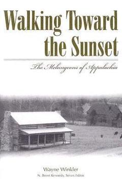 Walking Toward the Sunset: The Melungeons of Appalachia - Wayne Winkler