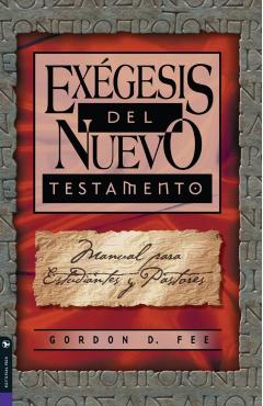 Exégesis del Nuevo Testamento: Manual Para Estudiantes Y Pastores - Gordon D. Fee