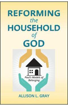 Reforming the household of god: paul's models of belonging - allison l. gray