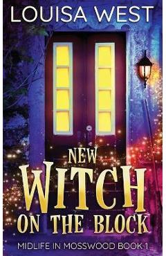 New witch on the block: a paranormal women's fiction romance novel (mosswood #1) - louisa west