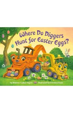Where Do Diggers Hunt for Easter Eggs? - Brianna Caplan Sayres