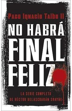 No Habrá Final Feliz: La Serie Completa de Héctor Belascoarán Shayne - Paco I. Taibo