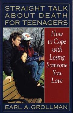 Straight Talk about Death for Teenagers - Earl A. Grollman