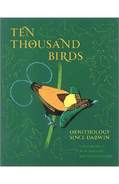 Ten Thousand Birds – Tim Birkhead, Jo Wimpenny, Bob Montgomerie libris.ro imagine 2022 cartile.ro