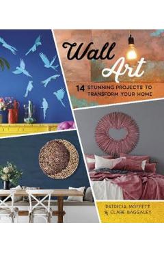 Wall Art – Patricia Moffett, Clare Baggaley Clare Baggaley imagine 2022 cartile.ro