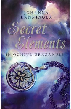 Secret elements. In ochiul uraganului - Johanna Danninger