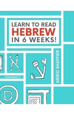 Learn to Read Hebrew in 6 Weeks – Miiko Shaffier libris.ro imagine 2022 cartile.ro