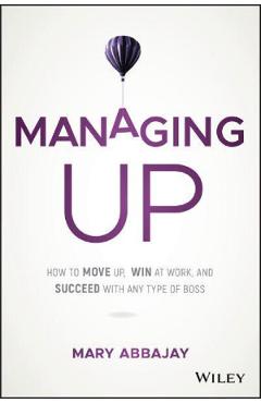 Managing Up – Mary Abbajay libris.ro imagine 2022 cartile.ro