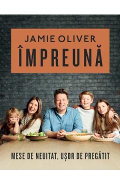 Impreuna – Jamie Oliver Bucatarie poza bestsellers.ro