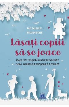 Lasati copiii sa se joace - Pasi Sahlberg, William Doyle