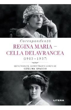 Corespondenta Regina Maria – Cella Delavrancea (1913-1937) – (1913-1937) poza bestsellers.ro
