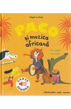 Paco si muzica africana. Carte sonora – Magali Le Huche libris.ro imagine 2022