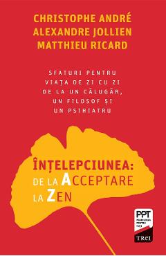 eBook Intelepciunea. De la acceptare la zen - Christophe Andre, Alexandre Jollien, Matthieu Ricard