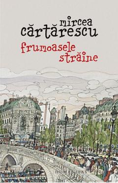 Frumoasele straine – Mircea Cartarescu Beletristica imagine 2022
