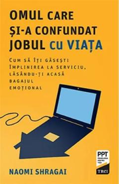 Omul care si-a confundat jobul cu viata – Naomi Shragai De La Libris.ro Carti Dezvoltare Personala 2023-09-29 3