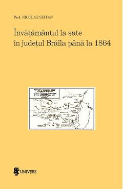 Invatamantul la sate in judetul Braila pana la 1864 - Nicolae Seitan
