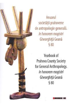 Anuarul societatii prahovene de antropologie generala. Yearbook of Prahova Country Society for General Anthropology