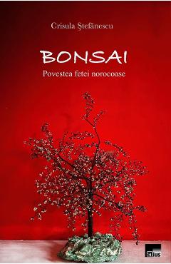 Bonsai. povestea fetei norocoase - crisula stefanescu