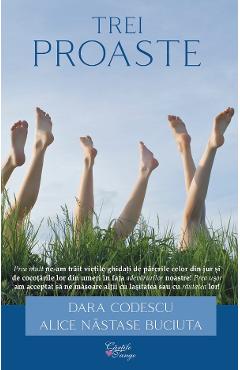 Trei proaste – Dara Codescu, Alice Nastase Buciuta Alice