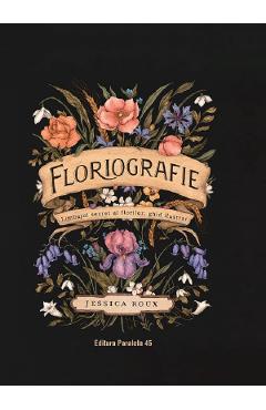 Floriografie. Limbajul secret al florilor. Ghid ilustrat – Jessica Roux Florilor poza bestsellers.ro