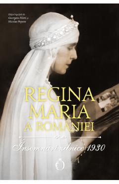 Insemnari zilnice 1930 - Regina Maria a Romaniei
