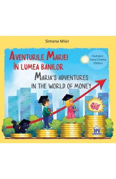 Aventurile Mariei in lumea banilor. Maria's Adventures in the World of Money - Simona Misir