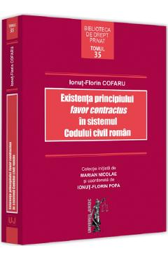 Existenta principiului favor contractus in sistemul Codului civil roman – Ionut-Florin Cofaru Carte 2022