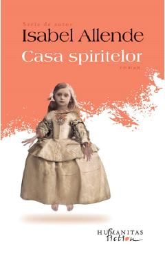 Casa spiritelor - Isabel Allende - HUMANITAS