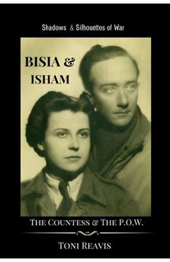 Bisia & Isham: The Countess & the P.O.W. - Toni Reavis